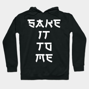 Sake It To Me Hoodie